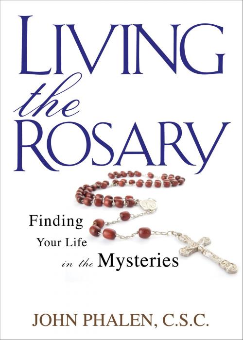 Cover of the book Living the Rosary by John Phalen C.S.C., Ave Maria Press