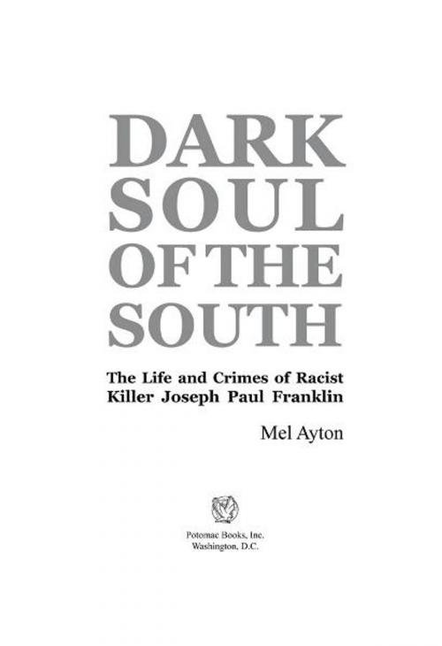 Cover of the book Dark Soul of the South: The Life and Crimes of Racist Killer Joseph Paul Franklin by Mel Ayton, Potomac Books Inc.