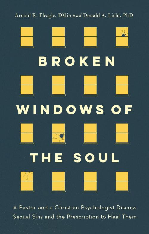 Cover of the book Broken Windows of the Soul by Arnold R. Fleagle, DMin, Donald A. Lichi, PhD, Moody Publishers