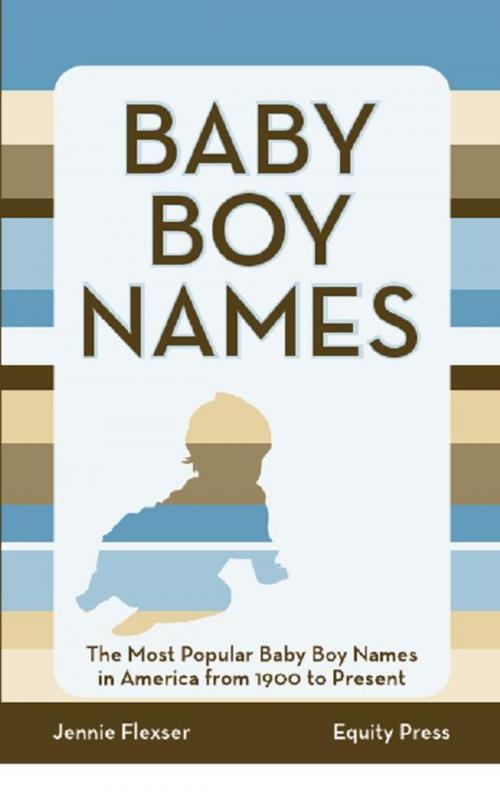 Cover of the book Baby Boy Names: The Most Popular Baby Boy Names in America from 1900 to Present by Kristina Benson, Equity Press