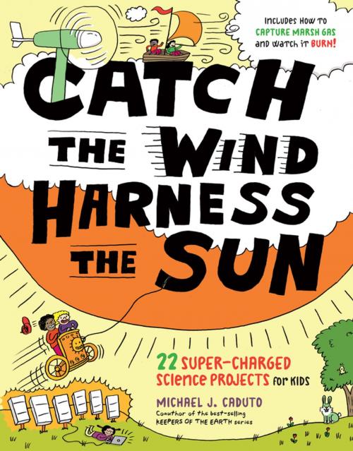 Cover of the book Catch the Wind, Harness the Sun by Michael J. Caduto, Storey Publishing, LLC