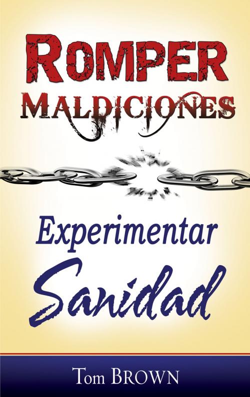 Cover of the book Romper maldiciones, experimentar sanidad by Tom Brown, Whitaker House