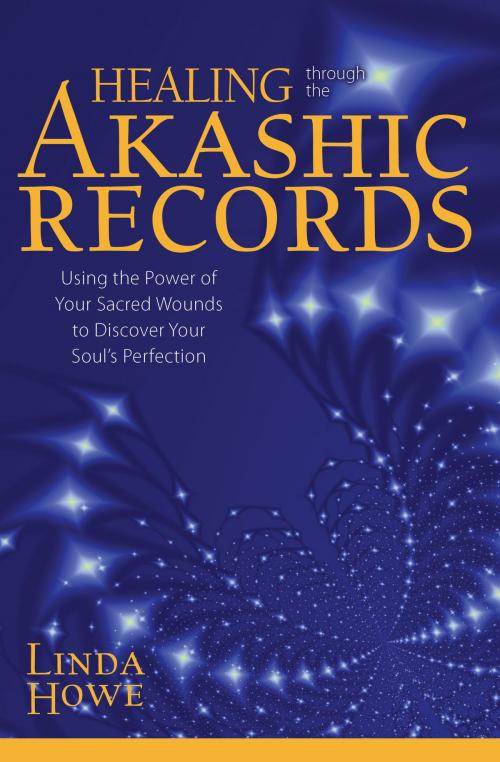 Cover of the book Healing Through the Akashic Records: Using the Power of Your Sacred Wounds to Discover Your Soul's Perfection by Linda Howe, Sounds True