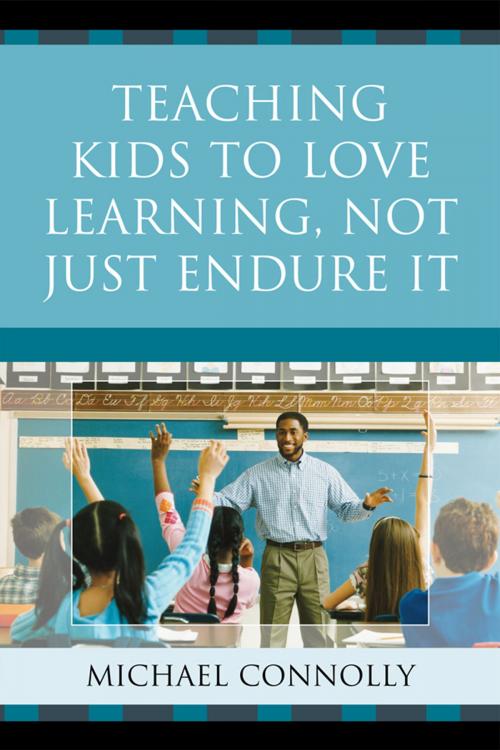 Cover of the book Teaching Kids to Love Learning, Not Just Endure It by Michael Connolly, R&L Education