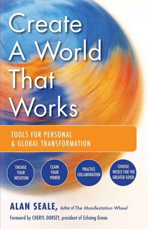 Cover of the book Create a World That Works: Tools for Personal and Global Transformation by Alan Seale, Red Wheel Weiser