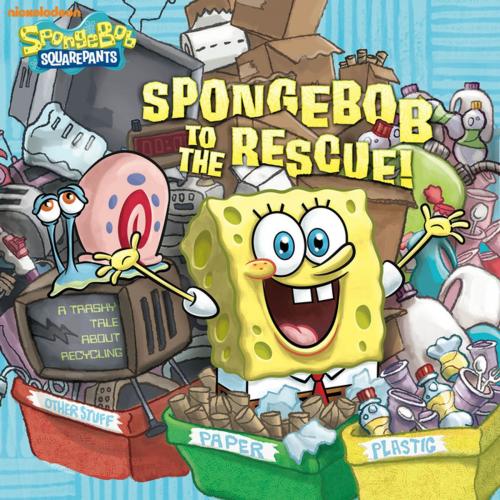 Cover of the book SpongeBob to the Rescue!: A Trashy Tale About Recycling (SpongeBob SquarePants) by Nickelodeon Publishing, Nickelodeon Publishing