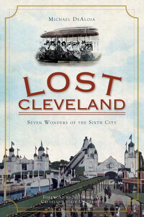 Cover of the book Lost Cleveland by Michael DeAloia, The History Press