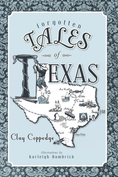 Cover of the book Forgotten Tales of Texas by Clay Coppedge, Arcadia Publishing Inc.