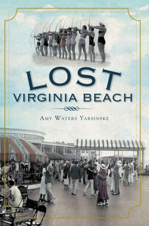 Cover of the book Lost Virginia Beach by Amy Waters Yarsinske, Arcadia Publishing Inc.
