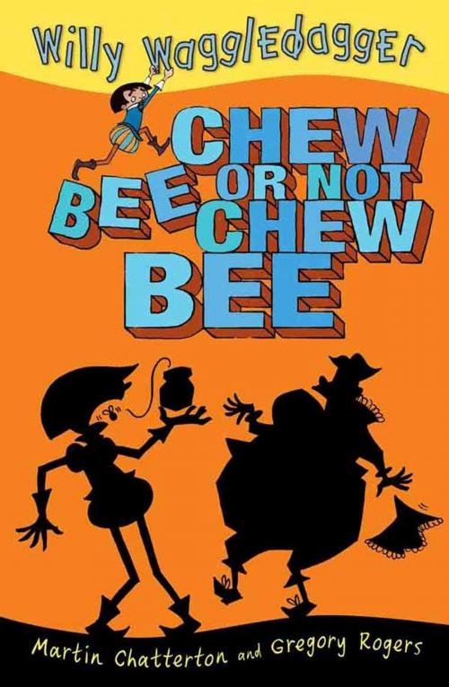 Cover of the book Willy Waggledagger: Chew Bee or Not Chew Bee by Martin Chatterton, Hardie Grant Egmont