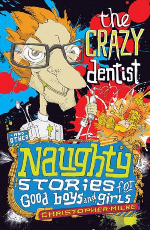 Cover of the book Naughty Stories: The Crazy Dentist and Other Naughty Stories for Good Boys and Girls by Christopher Milne, Hardie Grant Egmont