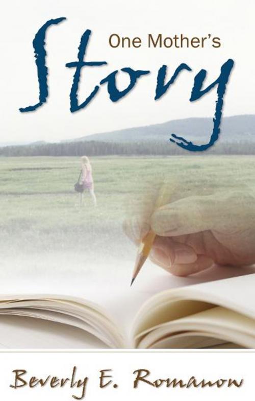 Cover of the book One Mother's Story by Beverly E. Romanow, Word Alive Press