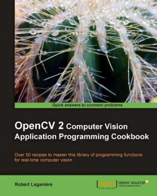 Cover of the book OpenCV 2 Computer Vision Application Programming Cookbook by Robert LaganiÃ¨re, Packt Publishing