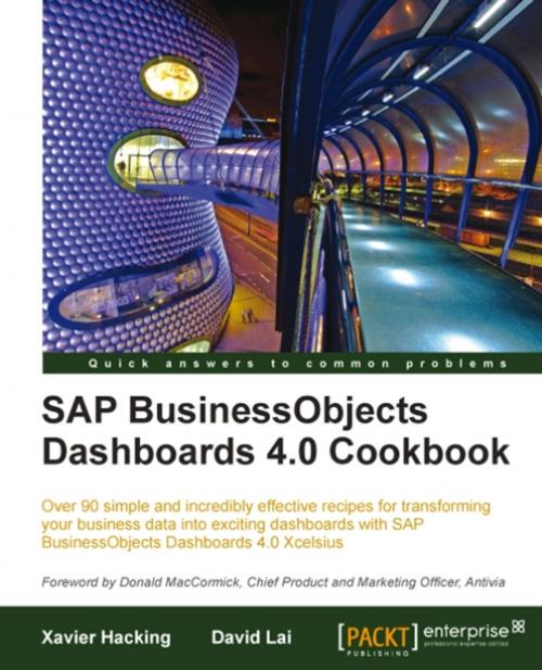 Cover of the book SAP BusinessObjects Dashboards 4.0 Cookbook by David Lai, Xavier Hacking, Packt Publishing