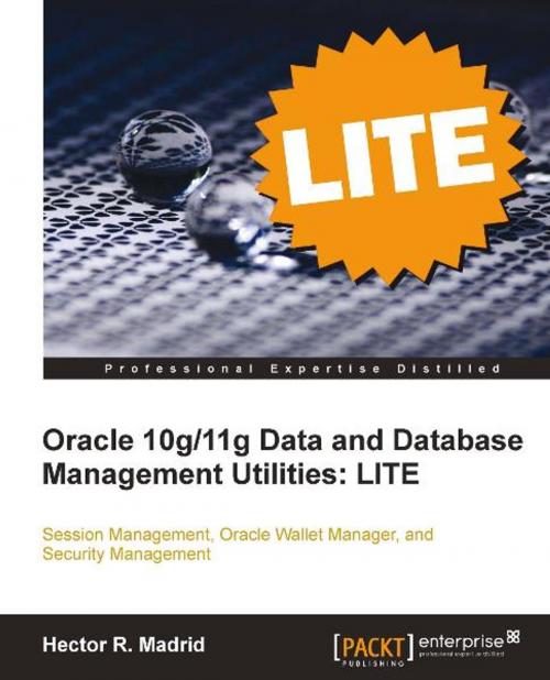 Cover of the book Oracle 10g/11g Data and Database Management Utilities: LITE by Hector R. Madrid, Packt Publishing
