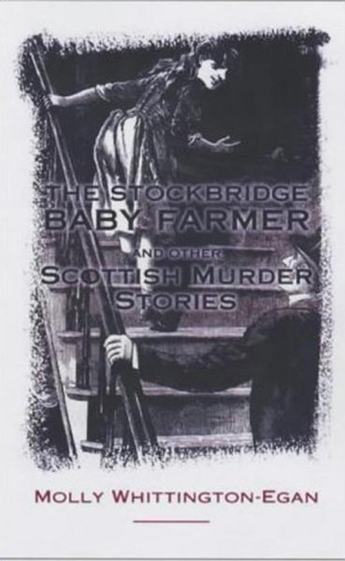 Cover of the book The Stockbridge Baby Farmer by Molly Whittington-Egan, Neil Wilson Publishing