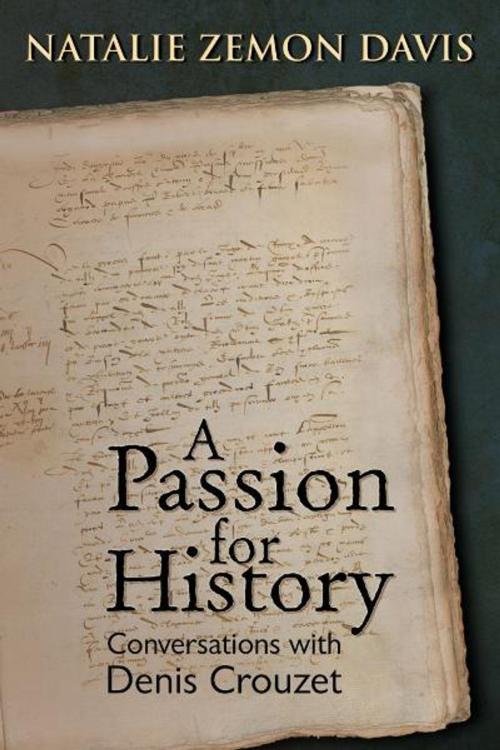 Cover of the book A Passion for History: Natalie Zemon Davis, Conversations with Denis Crouzett by Natalie Zemon Davis, Denis Crouzet, Michael Wolfe (ed.), Truman State University Press