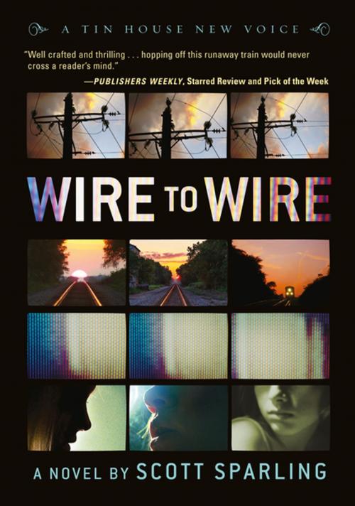 Cover of the book Wire to Wire by Scott Sparling, Tin House Books