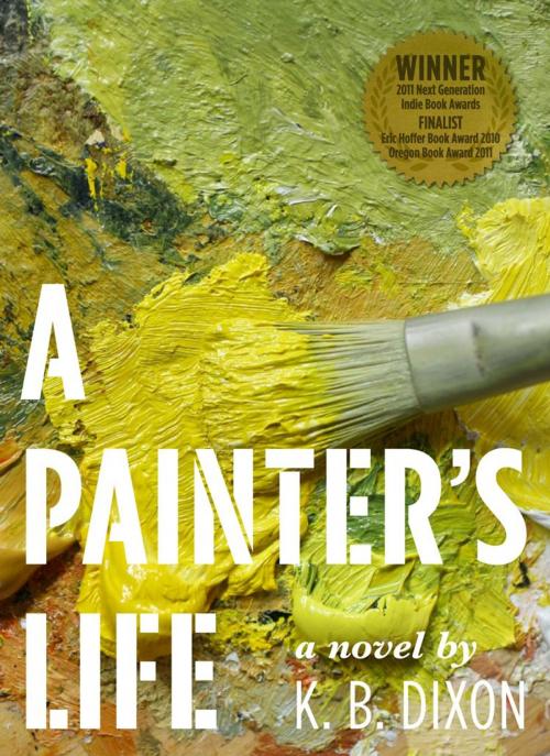 Cover of the book A Painter's Life by K. B. Dixon, Hol Art Books
