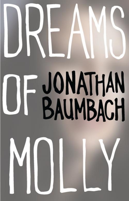 Cover of the book Dreams of Molly by Jonathan Baumbach, Dzanc Books