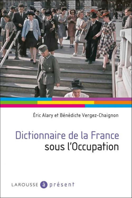 Cover of the book Dictionnaire de la France sous l'Occupation by Eric Alary, Bénédicte Vergez-Chaignon, Larousse