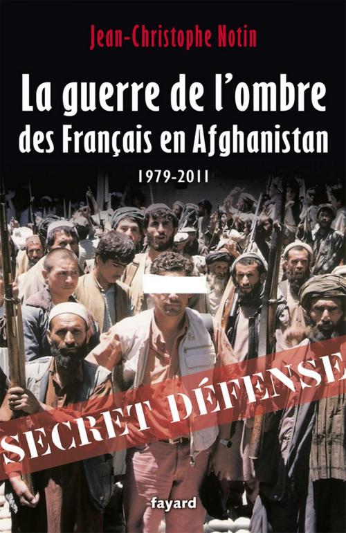 Cover of the book La Guerre de l'ombre des Français en Afghanistan by Jean-Christophe Notin, Fayard
