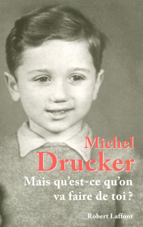 Cover of the book Mais qu'est-ce qu'on va faire de toi ? by Michel DRUCKER, Groupe Robert Laffont