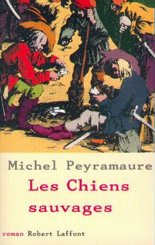 Cover of the book Les chiens sauvages by Michel PEYRAMAURE, Groupe Robert Laffont
