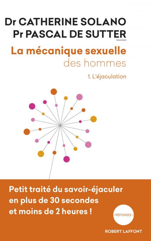 Cover of the book La Mécanique sexuelle des hommes - Tome 1 by Pascal de SUTTER, Catherine SOLANO, Groupe Robert Laffont