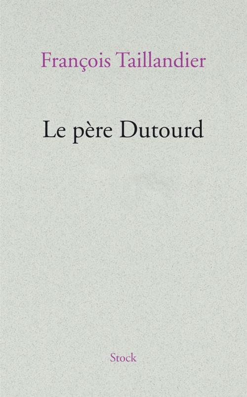 Cover of the book Le père Dutourd by François Taillandier, Stock