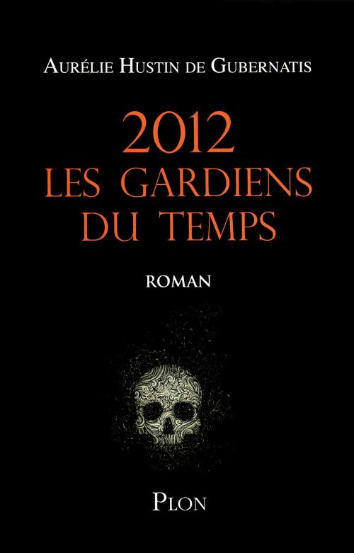 Cover of the book 2012, Les gardiens du temps by Aurélie HUSTIN DE GUBERNATIS, Place des éditeurs