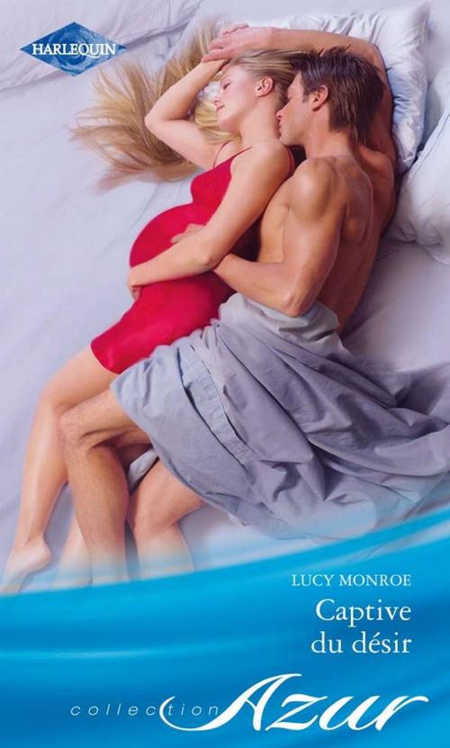 Cover of the book Captive du désir by Lucy Monroe, Harlequin