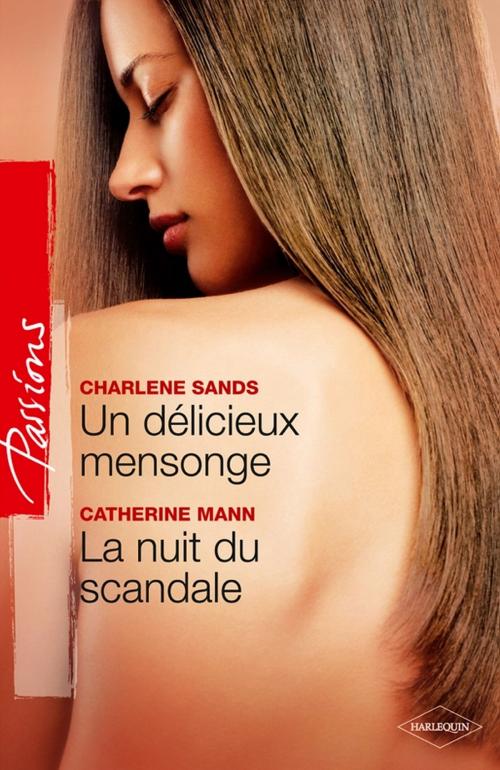 Cover of the book Un délicieux mensonge - La nuit du scandale by Charlene Sands, Catherine Mann, Harlequin