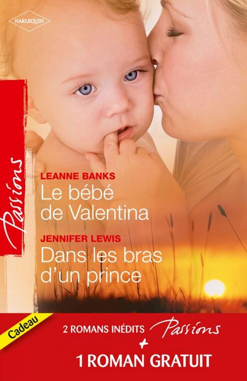 Cover of the book Le bébé de Valentina - Dans les bras d'un prince - Le coeur a ses raisons by Leanne Banks, Jennifer Lewis, Heidi Betts, Harlequin