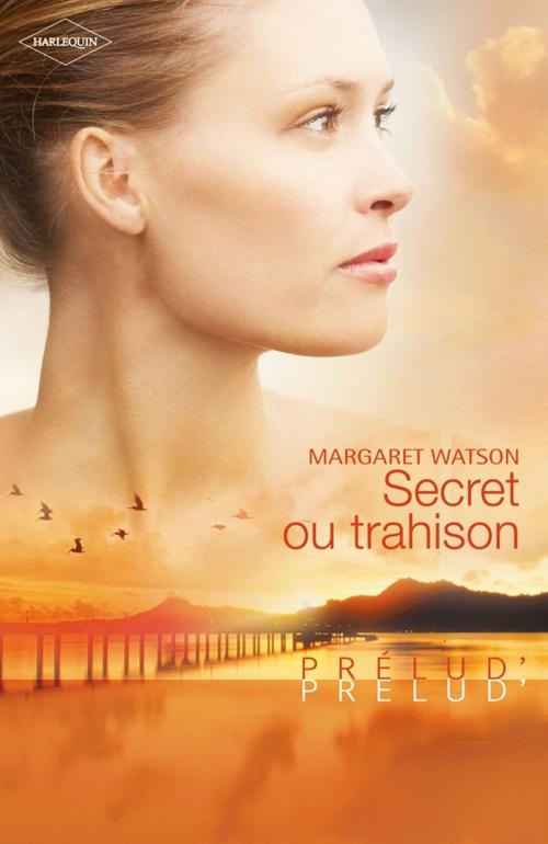 Cover of the book Secret ou trahison by Margaret Watson, Harlequin