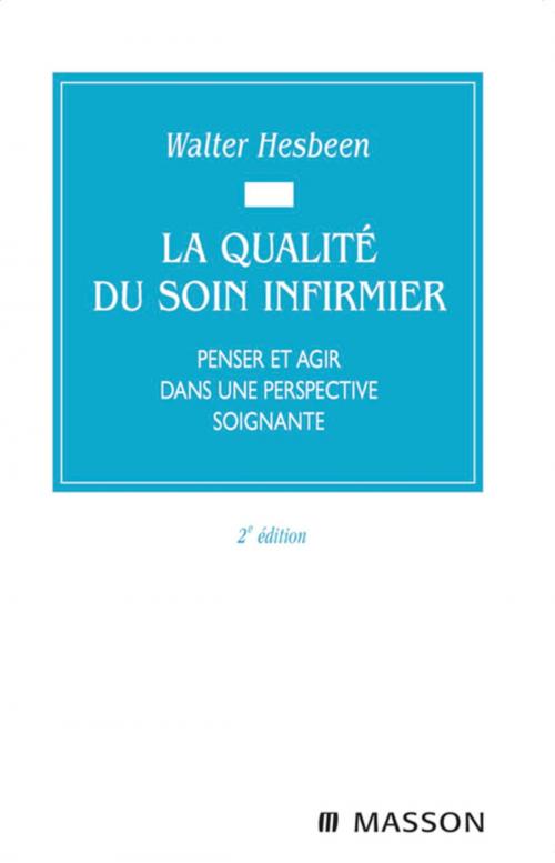 Cover of the book La qualité du soin infirmier by Walter Hesbeen, Elsevier Health Sciences