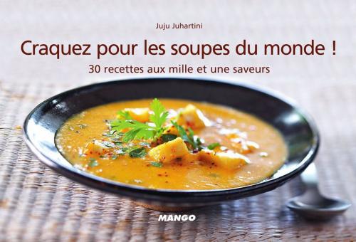 Cover of the book Craquez pour les soupes du monde ! by Juju Juhartini, Mango