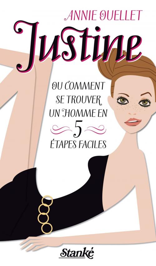 Cover of the book Justine ou Comment se trouver un homme en cinq étapes faciles by Annie Ouellet, Stanké