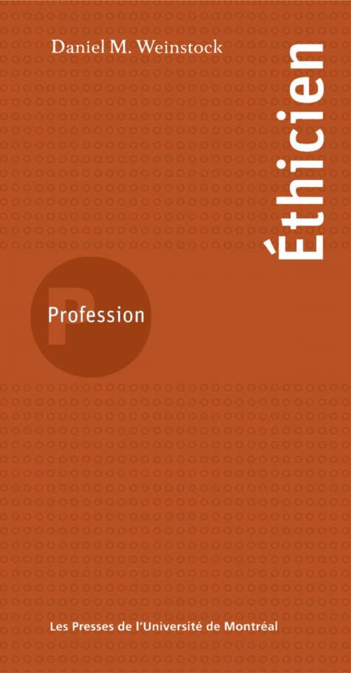 Cover of the book Profession éthicien by Weinstock, Daniel M., Presses de l'Université de Montréal