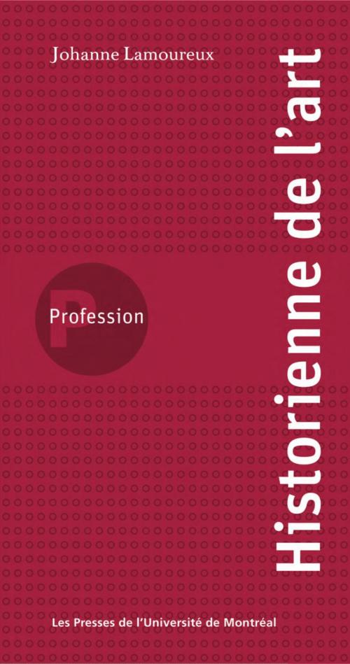 Cover of the book Profession historienne de l'art by Lamoureux, Johanne, Presses de l'Université de Montréal