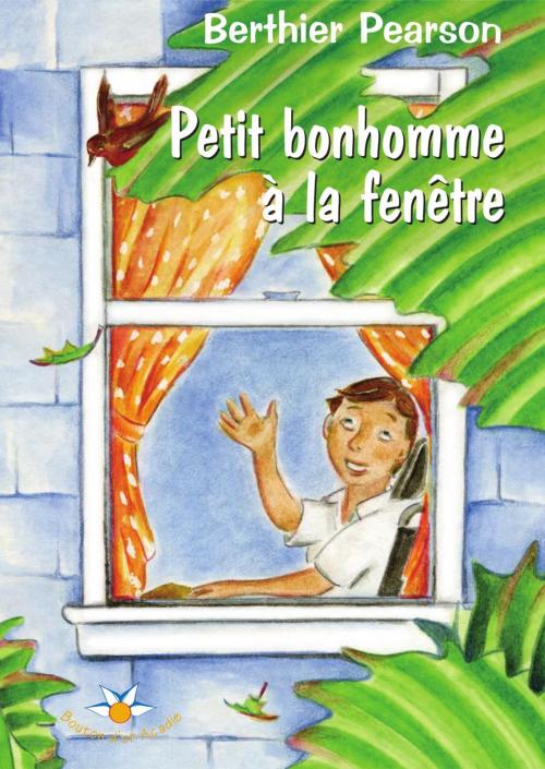 Cover of the book Petit bonhomme à la fenêtre by Berthier Pearson, Bouton d'or Acadie