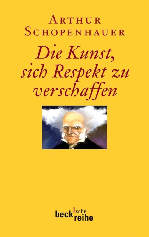 Cover of the book Die Kunst, sich Respekt zu verschaffen by Arthur Schopenhauer, C.H.Beck