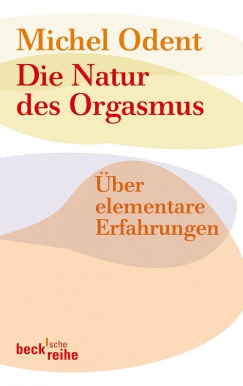 Cover of the book Die Natur des Orgasmus by Michel Odent, C.H.Beck