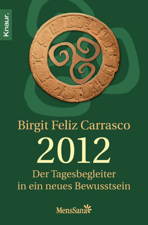 Cover of the book 2012 - Der Tagesbegleiter in ein neues Bewusstsein by Birgit Feliz Carrasco, Knaur MensSana eBook