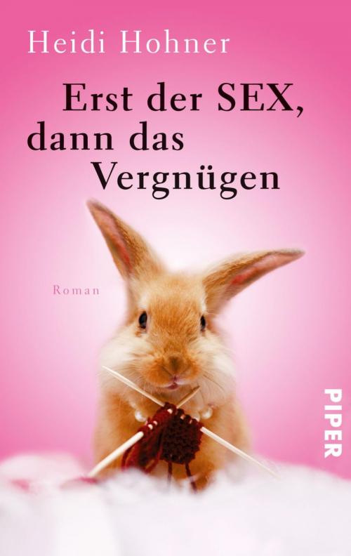 Cover of the book Erst der Sex, dann das Vergnügen by Heidi Hohner, Piper ebooks