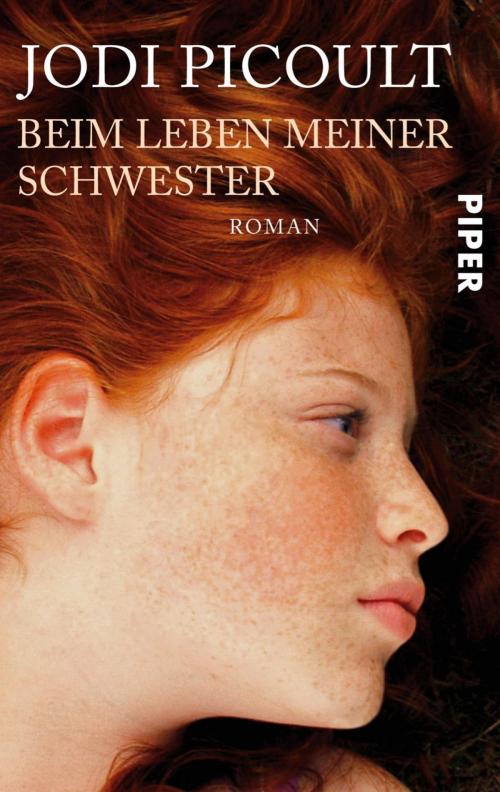 Cover of the book Beim Leben meiner Schwester by Jodi Picoult, Piper ebooks