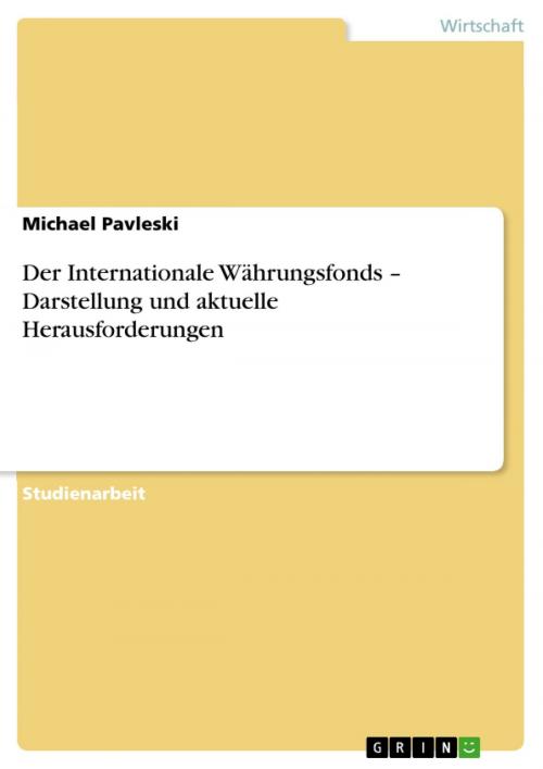 Cover of the book Der Internationale Währungsfonds - Darstellung und aktuelle Herausforderungen by Michael Pavleski, GRIN Verlag