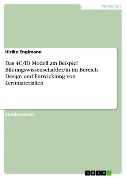 Cover of the book Das 4C/ID Modell am Beispiel Bildungswissenschaftler/in im Bereich Design und Entwicklung von Lernmaterialien by Ulrike Englmann, GRIN Verlag