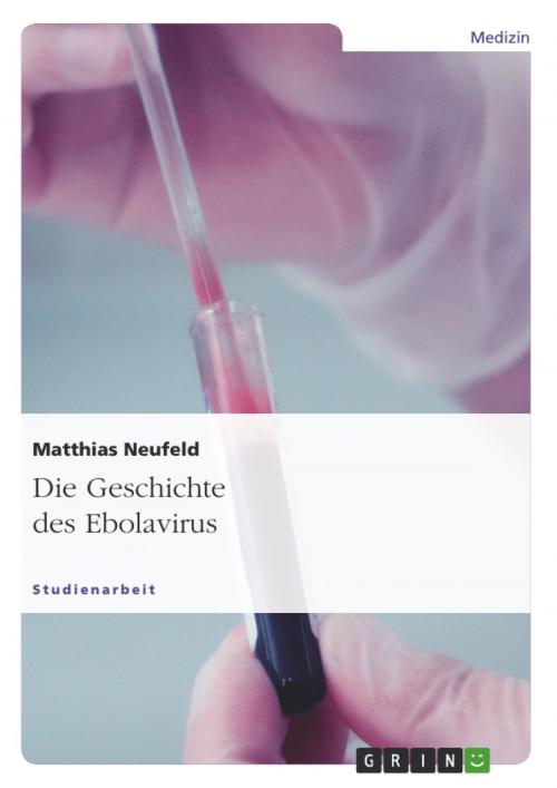 Cover of the book Die Geschichte des Ebolavirus by Matthias Neufeld, GRIN Verlag