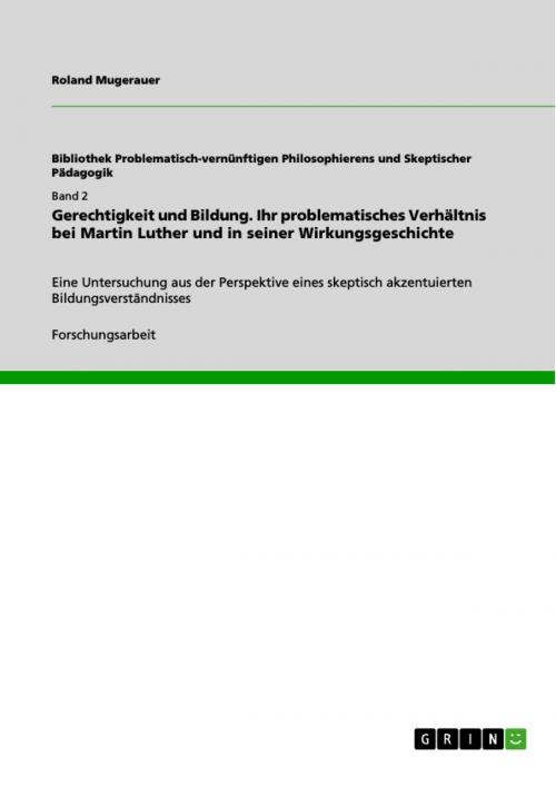 Cover of the book Gerechtigkeit und Bildung. Ihr problematisches Verhältnis bei Martin Luther und in seiner Wirkungsgeschichte by Roland Mugerauer, GRIN Verlag